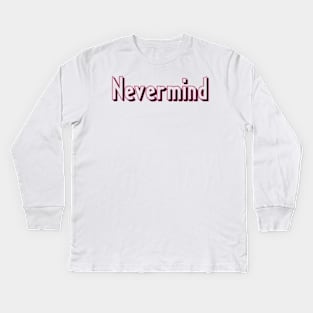 Nevermind Kids Long Sleeve T-Shirt